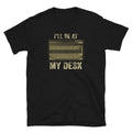 Sound Guy Tech I39ll Be At My Desk Unisex T Shirt Graphic Tee – Easygoing Wear · Top Pick For Any Outfit