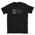 Read Books Drink Coffee Fight Evil Coffee Drinker Unisex T Shirt Graphic Tee – Premium Graphic · Trending Graphic Apparel