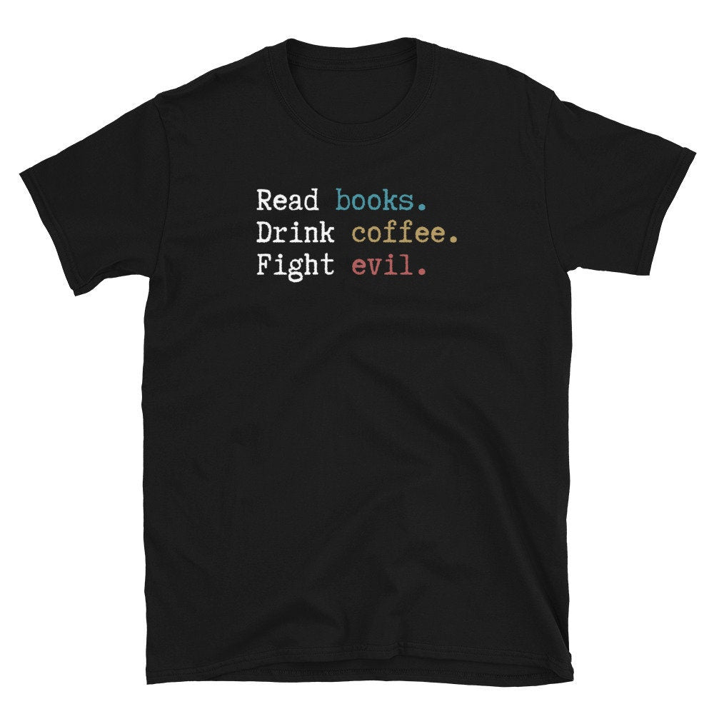 Read Books Drink Coffee Fight Evil Coffee Drinker Unisex T Shirt Graphic Tee – Premium Graphic · Trending Graphic Apparel