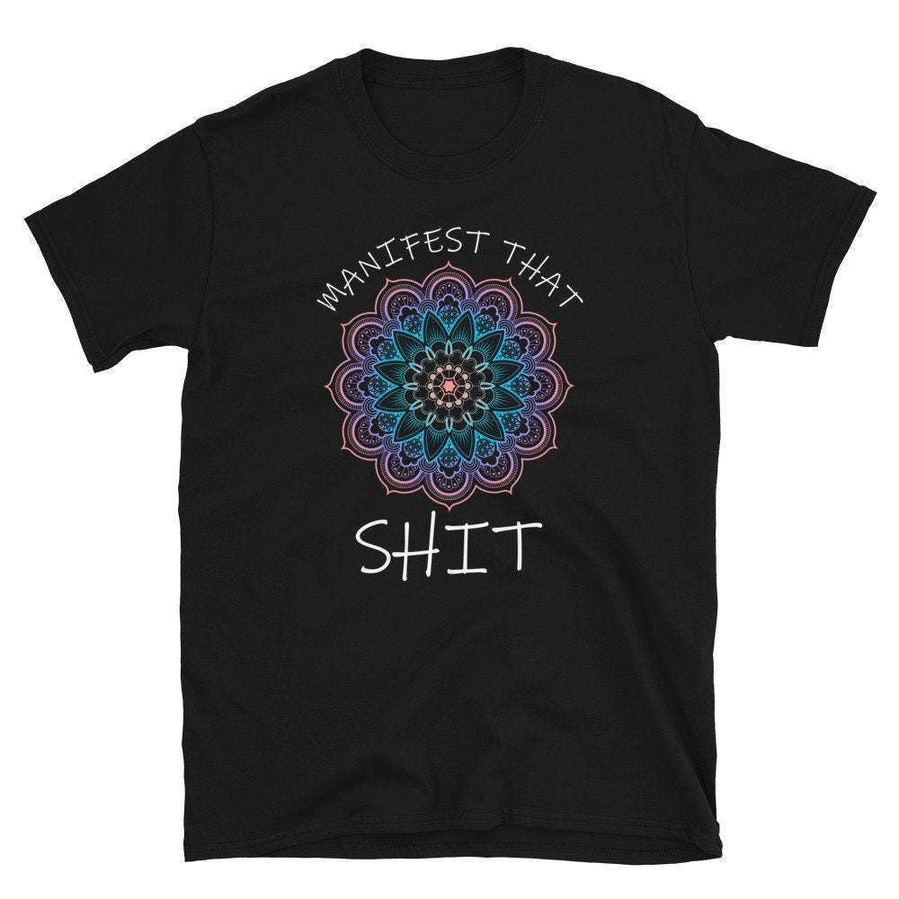 Manifest That Shit Spiritual Mandala Unisex T Shirt Graphic Tee – Cozy Vibes · Trending Graphic Apparel