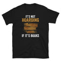 It39s Not Hoarding if it39s Books Bookworm Unisex T Shirt Graphic Tee – Soft Feel · Trending Graphic Apparel