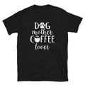 Dog Mother Coffee Lover T Shirt Graphic Tee – Fan Favorite · Great Gift For Fans