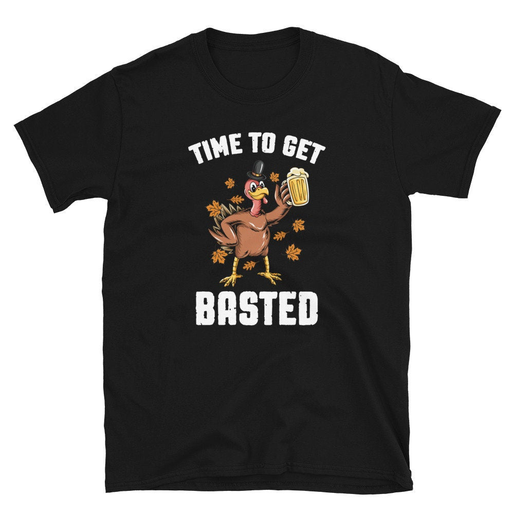 Time to Get Basted Beer and Turkey Thanksgiving Unisex T Shirt Graphic Tee – Cozy Vibes · Top Pick For Any Outfit