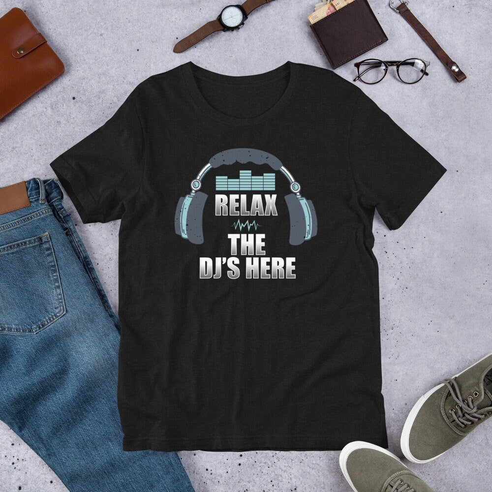 Relax the DJ39s Here Quote Disc Jockey Unisex T Shirt Graphic Tee – Aesthetic Look · Trending Graphic Apparel