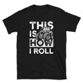 This is How I Roll Tractors Lover Farming Unisex T Shirt Graphic Tee – Cozy Vibes · Great Gift For Fans