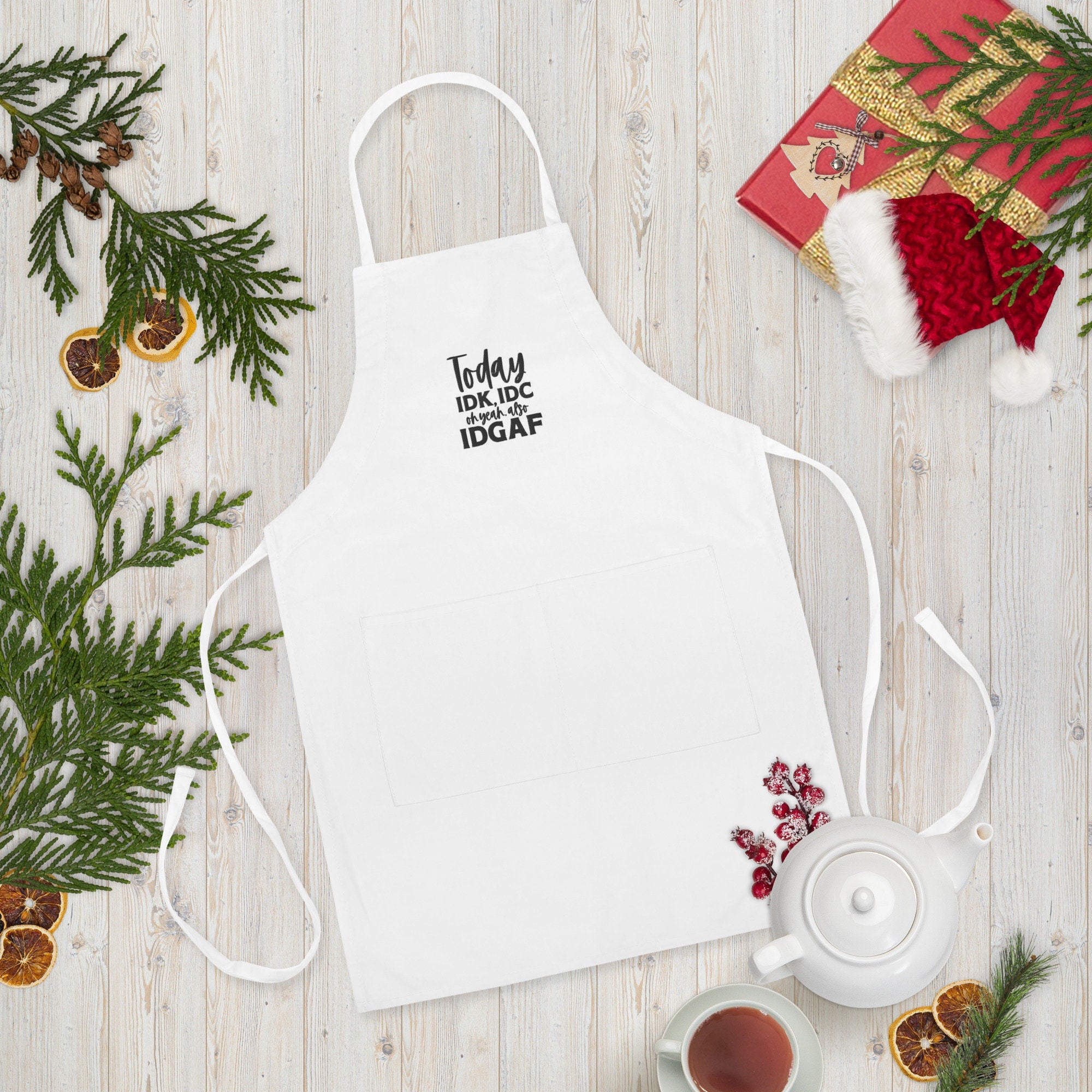 Today IDK IDC Oh Yea Also IDGAF Embroidered Apron Graphic Tee – Premium Graphic · Great Gift For Fans