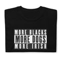 More Blacks More Dogs More Irish Short Sleeve Unisex T Shirt Graphic Tee – Warm & Stylish · High-Quality Print