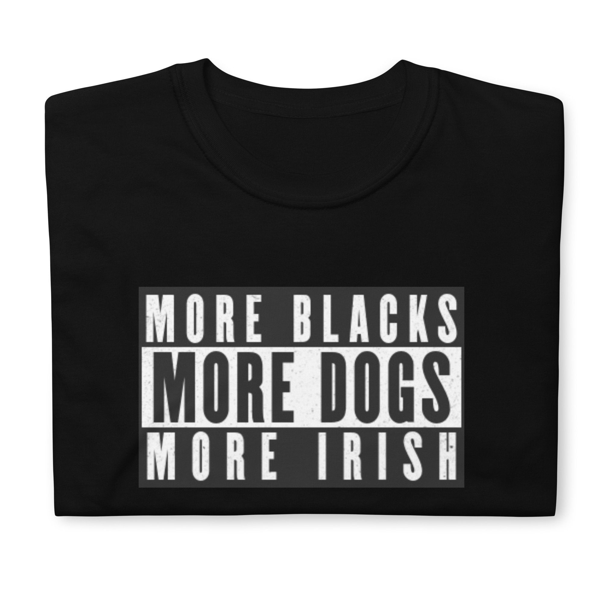 More Blacks More Dogs More Irish Short Sleeve Unisex T Shirt Graphic Tee – Warm & Stylish · High-Quality Print
