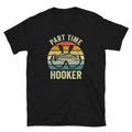 Part Time Hooker Angler Unisex T Shirt Graphic Tee – Warm & Stylish · Perfect For Daily Wear