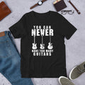 You can Never have too many Guitars Rocker Unisex T Shirt Graphic Tee – Premium Graphic · Must-Have Style