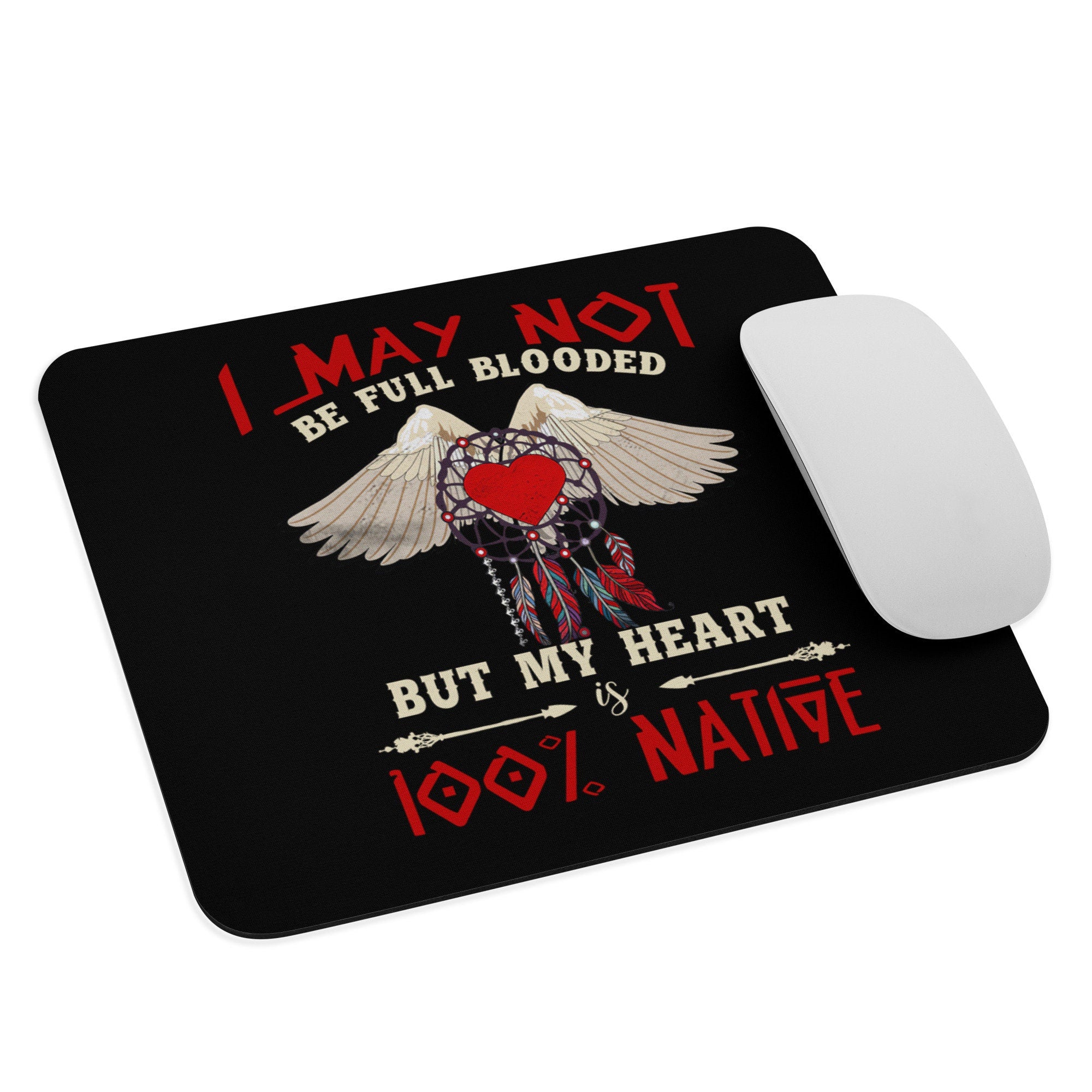 I May Not Be Full Blooded But My Heart Is 100 Native Mouse pad Graphic Tee – Everyday Comfort · High-Quality Print