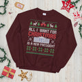 All I Want For Christmas Ugly Xmas Unisex Sweatshirt Sweatshirt – Premium Graphic · Great Gift For Fans