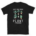 Just One More Plant I Promise Plants Unisex T Shirt Graphic Tee – Aesthetic Look · Great Gift For Fans
