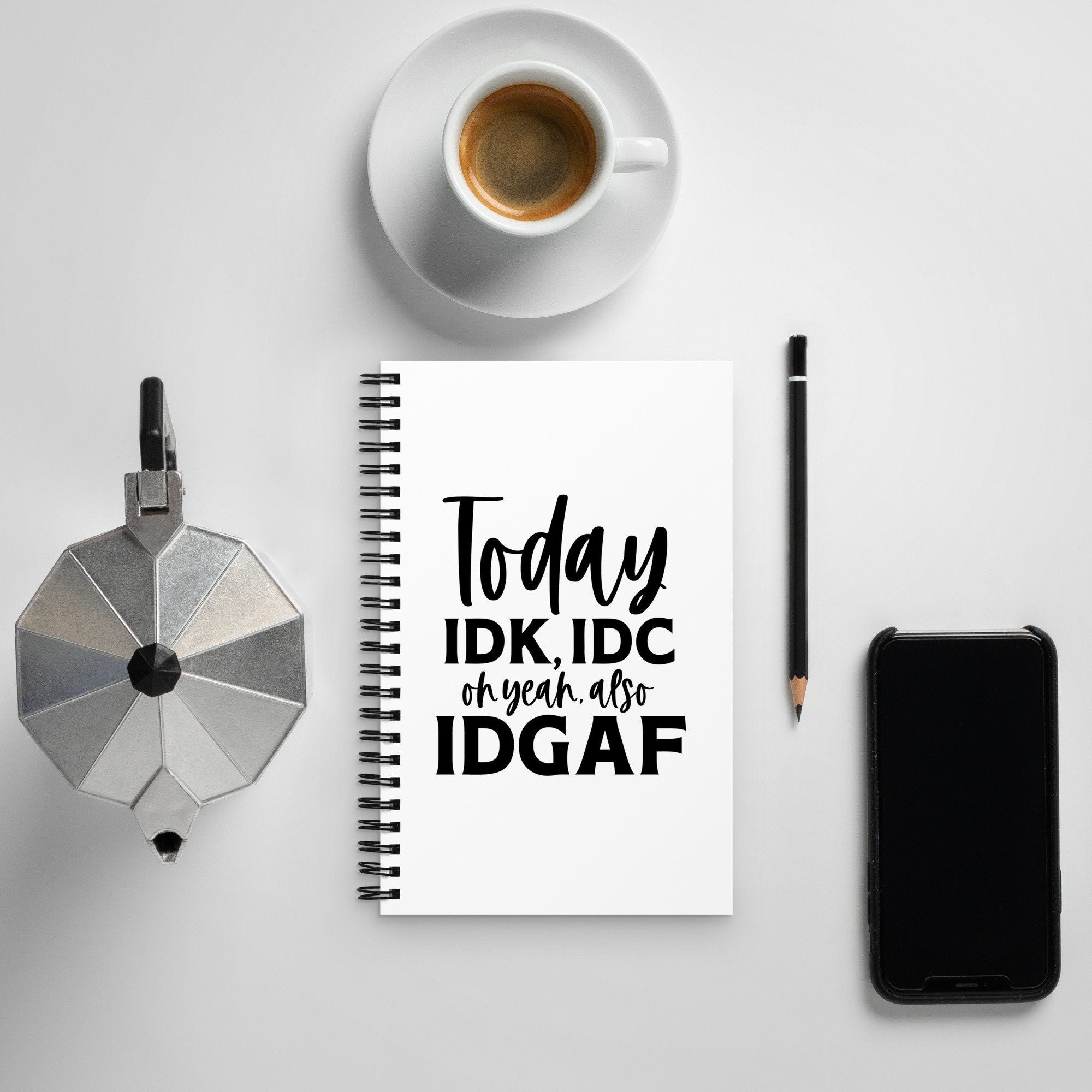 Today IDK IDC Oh Yea Also IDGAF Spiral notebook Graphic Tee – Easygoing Wear · Trending Graphic Apparel