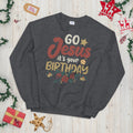 Go Jesus It39s your Birthday Xmas Unisex Sweatshirt Sweatshirt – Soft Feel · Perfect For Daily Wear