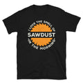 Love the Smell of Sawdust in the Morning Carpenter Unisex T Shirt Graphic Tee – Bold Style · High-Quality Print