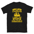I am a Carpenter I Can39t Fix Stupid Carpenter Unisex T Shirt Graphic Tee – Everyday Comfort · Top Pick For Any Outfit