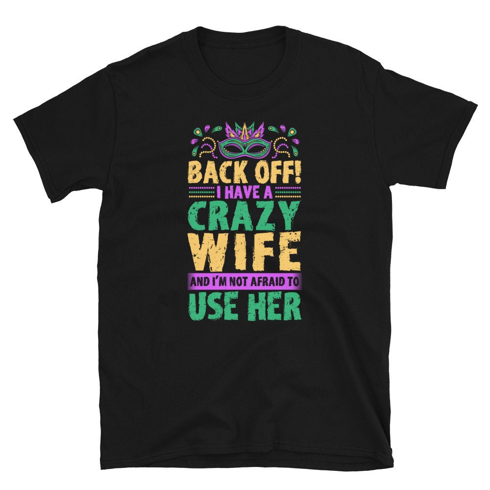 Back Off I Have a Crazy Wife Mardi Gras Unisex T Shirt Graphic Tee – Cozy Vibes · High-Quality Print