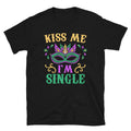 Kiss Me I39m Single Mardi Gras Masquerade Unisex T Shirt Graphic Tee – Feel-Good Design · Must-Have Style