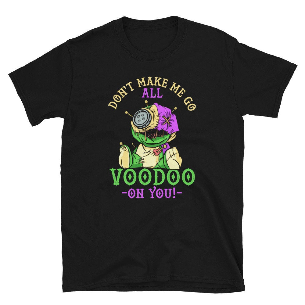 Don39t Make Go Voodoo on You Mardi Gras Unisex T Shirt Graphic Tee – Fan Favorite · Top Pick For Any Outfit