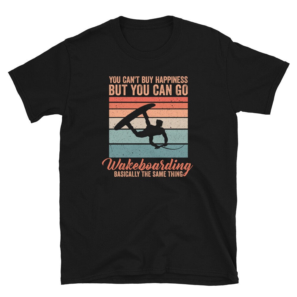 Can39t Buy Happiness but you can go Wakeboarding Unisex T Shirt Graphic Tee – Feel-Good Design · Top Pick For Any Outfit