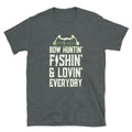 Lovin39 Fishin39 and Bow Huntin39 Hobby Unisex T Shirt Graphic Tee – Warm & Stylish · High-Quality Print