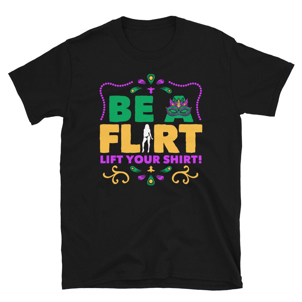 Be a Flirt Lift your Shirt Mardi Gras Party Unisex T Shirt Graphic Tee – Bold Style · Perfect For Daily Wear