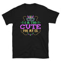 I39m too Cute for my Ex Mardi Gras Unisex T Shirt Graphic Tee – Fan Favorite · Must-Have Style