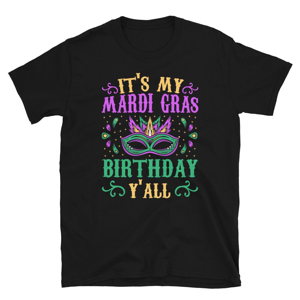 It39s my Mardi Gras Birthday Y39all Unisex T Shirt Graphic Tee – Feel-Good Design · Must-Have Style