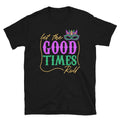 Let the Good Times Roll Mardi Gras Party Unisex T Shirt Graphic Tee – Soft Feel · Must-Have Style