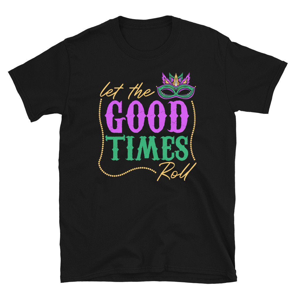 Let the Good Times Roll Mardi Gras Party Unisex T Shirt Graphic Tee – Soft Feel · Must-Have Style