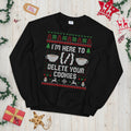 I39m Here to Delete Cookies Ugly Festive Graphic Unisex Sweatshirt Sweatshirt – Easygoing Wear · Great Gift For Fans