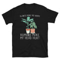 Plants Make Me Happy Humans Don39t Unisex T Shirt Graphic Tee – Easygoing Wear · High-Quality Print