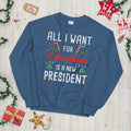 All I Want for Xmas is a New President Unisex Sweatshirt Sweatshirt – Everyday Comfort · Must-Have Style