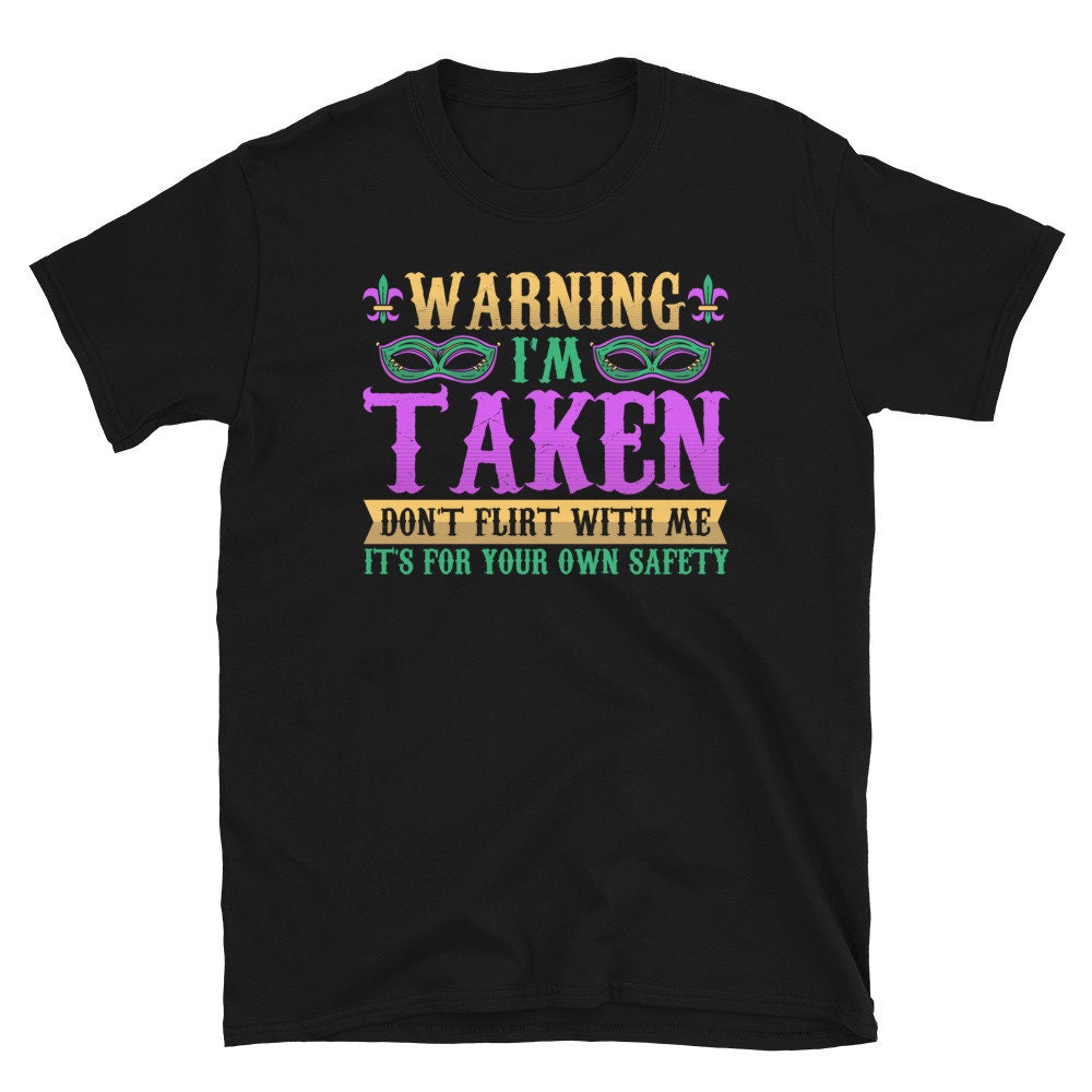 Warning I39m Taken Don39t Flirt with Me Mardi Gras Unisex T Shirt Graphic Tee – Premium Graphic · Trending Graphic Apparel