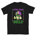 Mardi Gras I Still Play with Voodoo Dolls Unisex T Shirt Graphic Tee – Premium Graphic · Great Gift For Fans