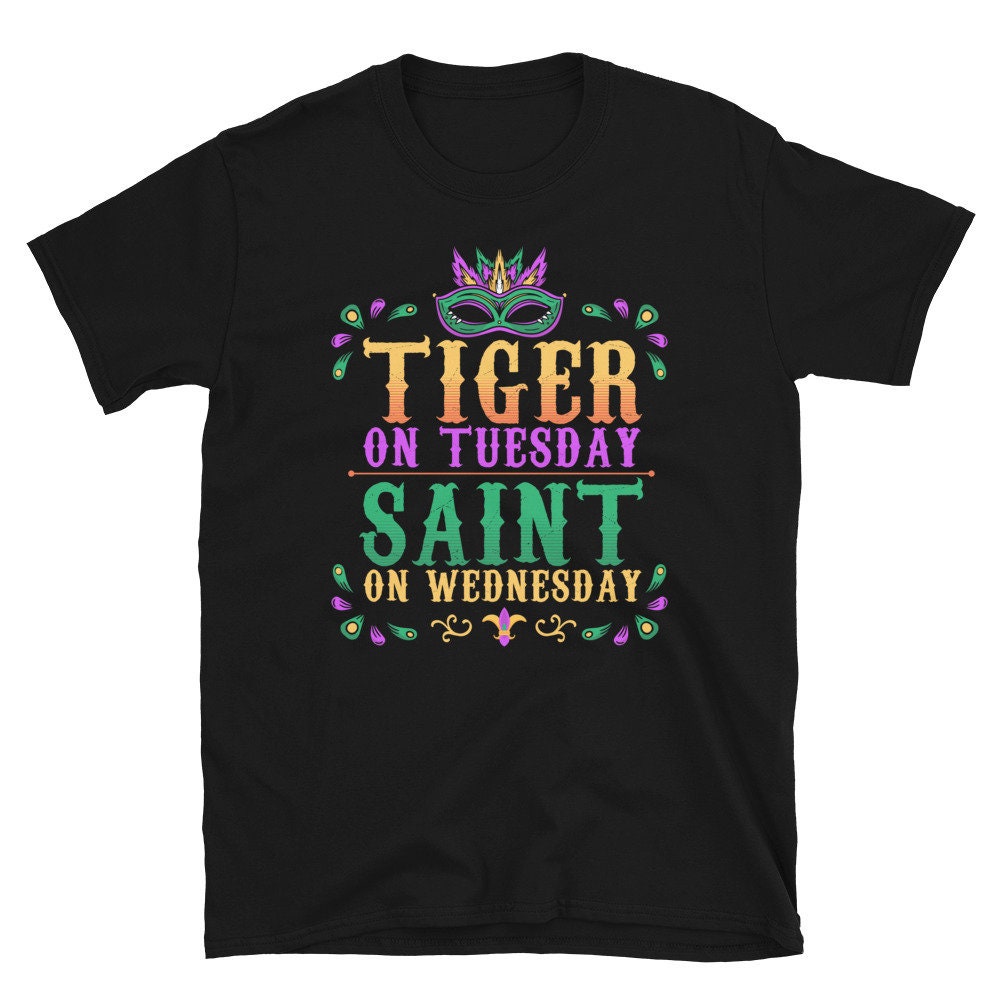 Tiger on Tuesday Saint on Wednesday Mardi Gras Unisex T Shirt Graphic Tee – Feel-Good Design · Trending Graphic Apparel