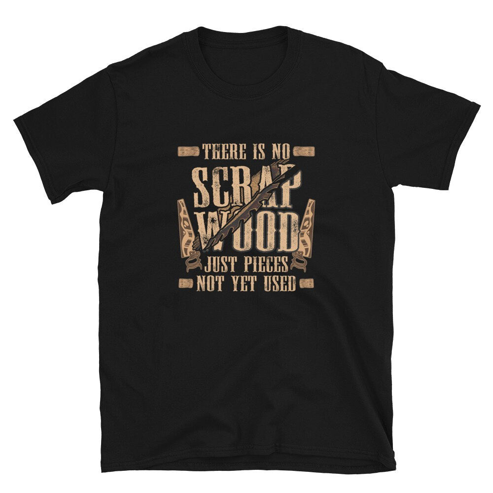 There is no Scrap Wood Carpenter Unisex T Shirt Graphic Tee – Feel-Good Design · High-Quality Print