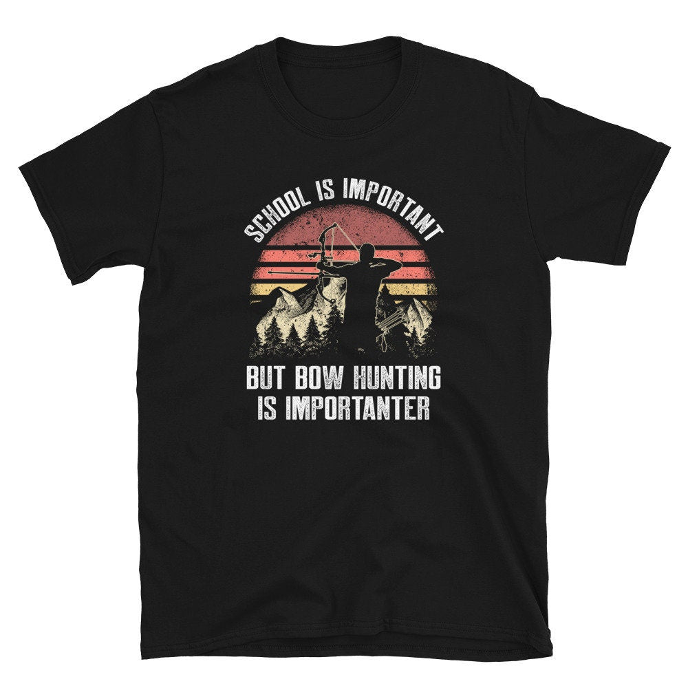 Bow Hunting More Important Than School Unisex T Shirt Graphic Tee – Bold Style · Trending Graphic Apparel