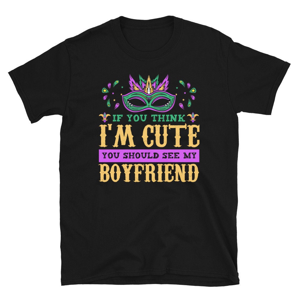 If you Think I39m Cute See my BF Mardi Gras T Shirt Graphic Tee – Aesthetic Look · Top Pick For Any Outfit