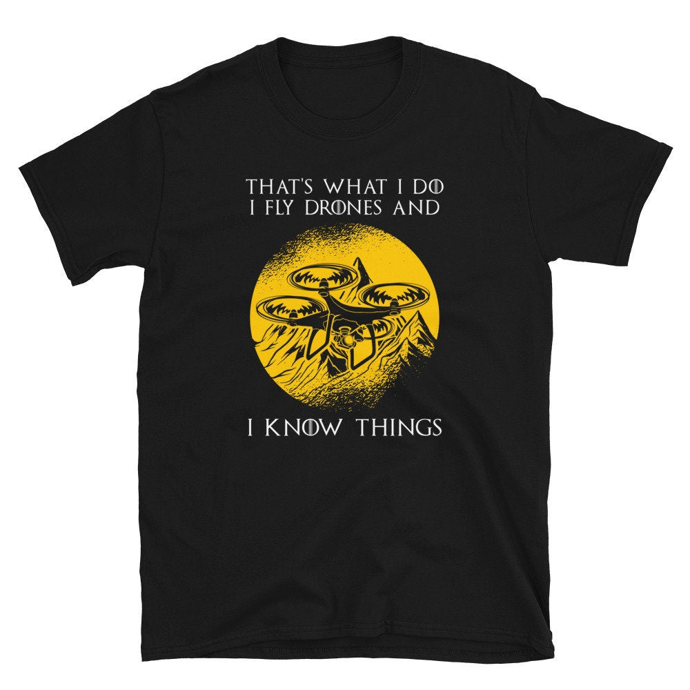 I Fly Drones and Know Things Drone Pilot Unisex T Shirt Graphic Tee – Feel-Good Design · High-Quality Print