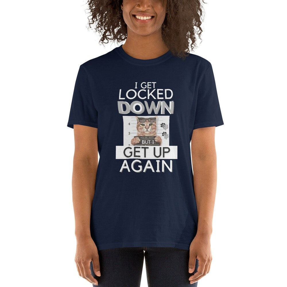 I Get Locked Down But I Get Up Again Lock down Cat Short Sleeve Unisex T Shirt Graphic Tee – Feel-Good Design · Top Pick For Any Outfit