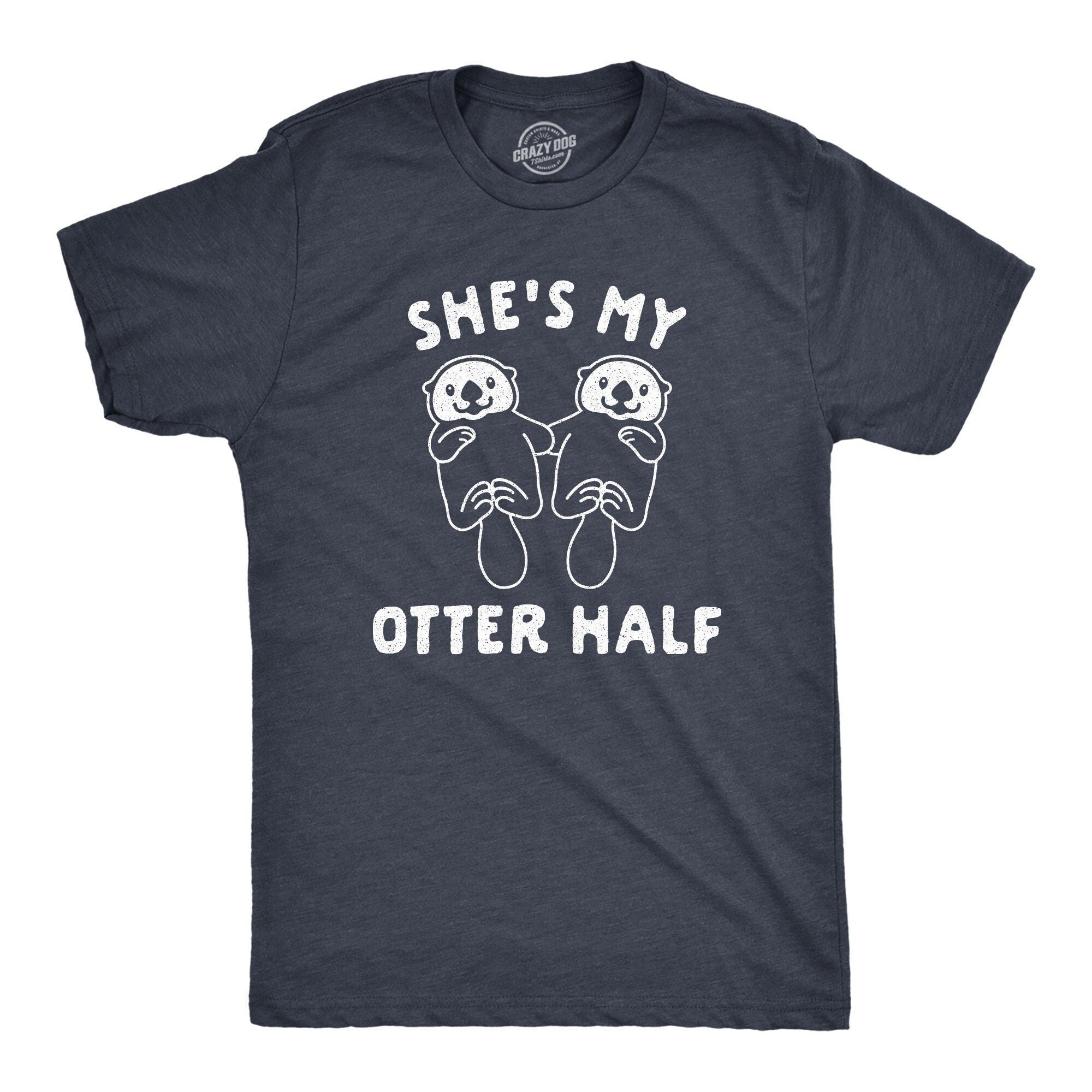She39s My Otter Half Shirt Otter Shirts Groom Gift From Bride Husband Shirt Funny Groom Shirt Funny Valentines Day Cute Otter Shirts Graphic Tee – Fan Favorite · Trending Graphic Apparel