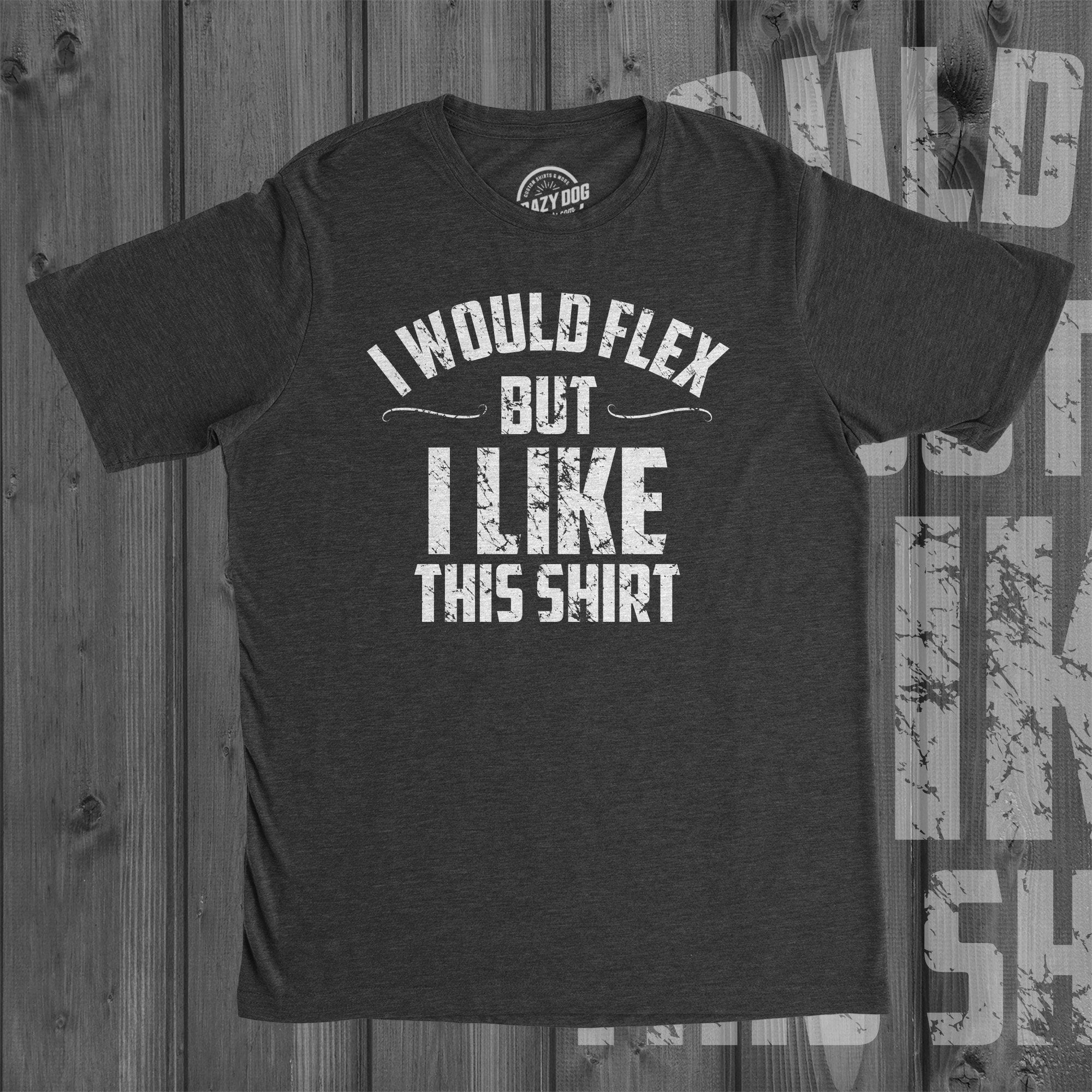 Workout Shirt Men Mens Gym Shirt Funny Gym Top Muscle Shirt Gym Shirts With Sayings I Would Flex but I Like This Shirt Graphic Tee – Everyday Comfort · Great Gift For Fans