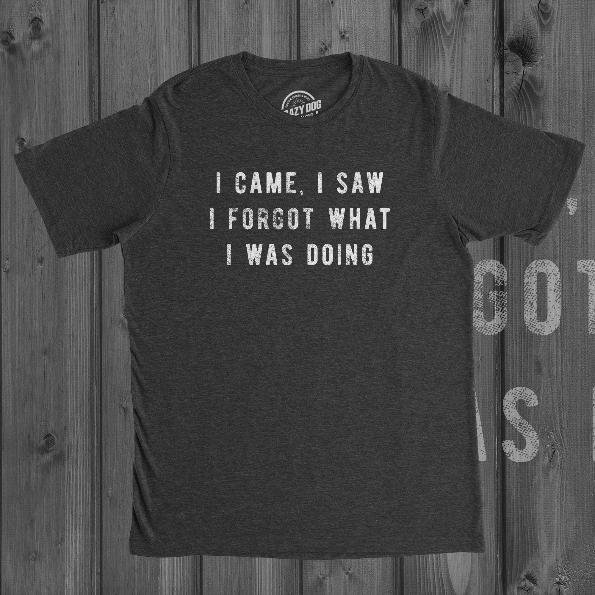 Sarcastic Shirts Men Amnesia Shirt Shirts With Funny Sayings Funny Mens Shirt Offensive Shirt I Came I Saw I Forgot What I Was Doing Graphic Tee – Easygoing Wear · Must-Have Style