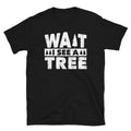 Wait I See A Tree Funny Arborist T Shirt Graphic Tee – Everyday Comfort · Perfect For Daily Wear