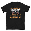 Never Underestimate Old Man With Chainsaw T Shirt Graphic Tee – Fan Favorite · Perfect For Daily Wear