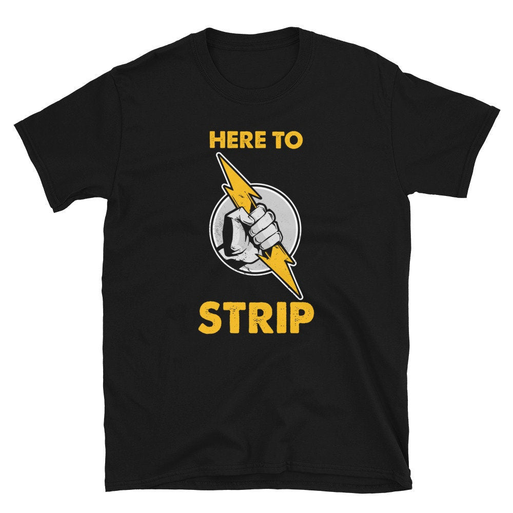 Electrician Here To Strip Funny T Shirt Graphic Tee – Aesthetic Look · Great Gift For Fans