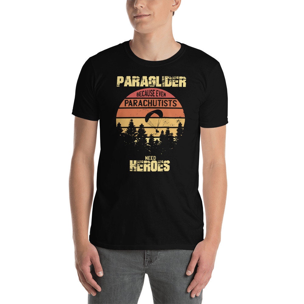 Paraglider Because Parachutist Need Heroes T Shirt Graphic Tee – Fan Favorite · Great Gift For Fans