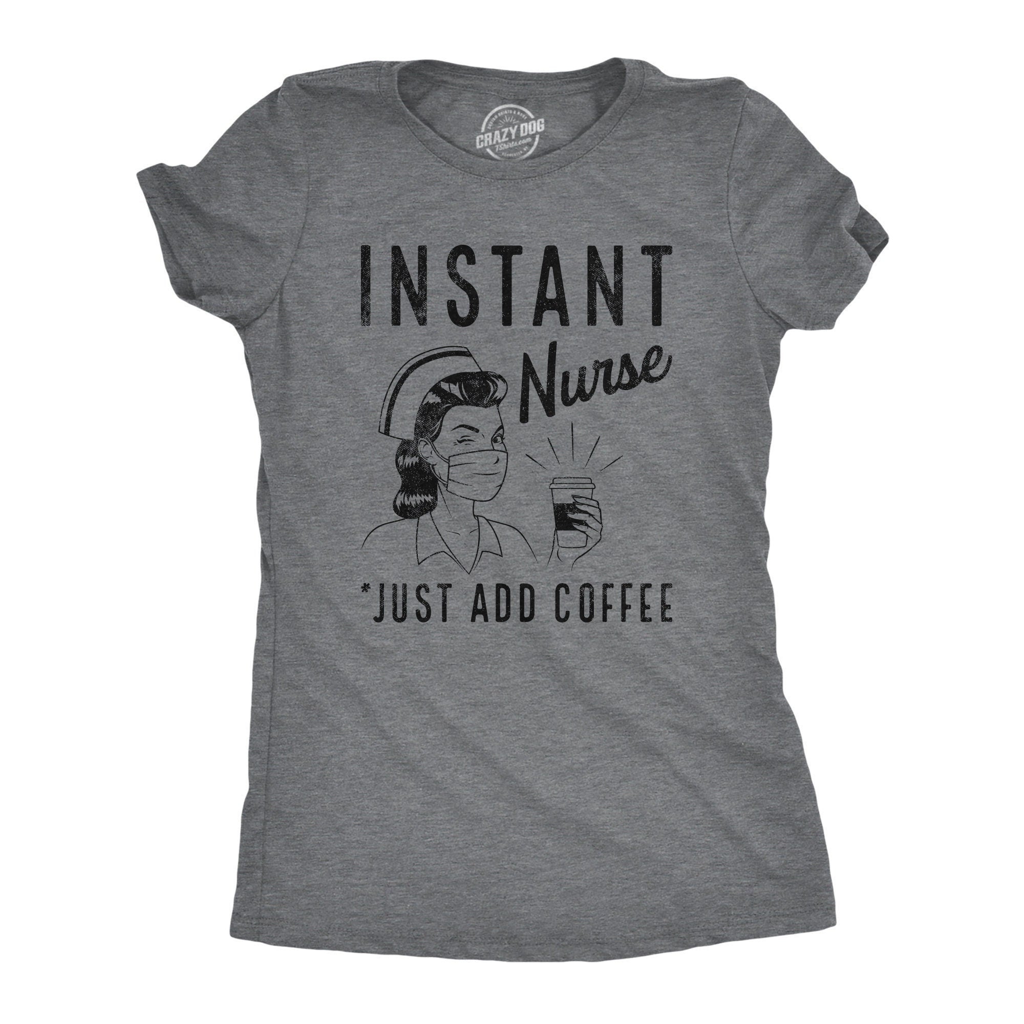 Instant Nurse Just Add Coffee Funny Womens Nursing Tee Medical Profession Gifts Under 20 Nurse Shirts Coffee Shirts Graphic Tee – Feel-Good Design · Great Gift For Fans